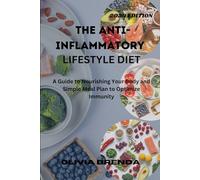 THE ANTI INFLAMMATORY LIFESTYLE DIET: A Guide to Nourishing Your Body and Simple Meal Plan to Optimize Immunity