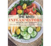 The Anti-Inflammatory Medical Diet Therapy: A Complete Medical Diet Therapy Guide with the Top 10 Anti-Inflammatory Foods and Tasty Cookbook Recipes to Diet Plans