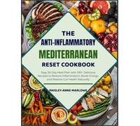 The Anti-Inflammatory Mediterranean Reset Cookbook: Easy 30-Day Meal Plan with 100+ Delicious Recipes to Reduce Inflammation, Boost Energy, and Restore Gut Health Naturally
