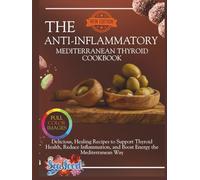 The Anti-Inflammatory Mediterranean Thyroid Cookbook: Delicious, Healing Recipes to Support Thyroid Health, Reduce Inflammation, and Boost Energy the ... Way (The Thyroid Healing Cookbook Series)