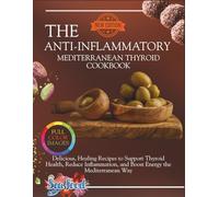 The Anti-Inflammatory Mediterranean Thyroid Cookbook: Delicious, Healing Recipes to Support Thyroid Health, Reduce Inflammation, and Boost Energy the ... Way (The Thyroid Healing Cookbook Series)