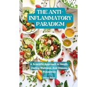 THE ANTI-INFLAMMATORY PARADIGM: "A comprehensive Scientific Approach to Health, Dieting recipes , Wellness, and Disease Prevention of STANDARD color interior with white paper