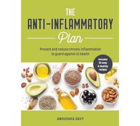 The Anti-inflammatory Plan: Prevent and Reduce Chronic Inflammation to Guard Against Ill Health
