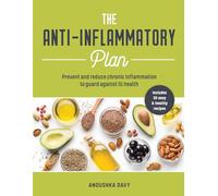 The Anti-inflammatory Plan: Prevent and Reduce Chronic Inflammation to Guard Against Ill Health