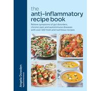The Anti-Inflammatory Recipe Book : Relieve symptoms of gut disorders, chronic pain and autoimmune diseases with over 100 fresh and nutritious recipes