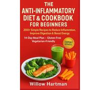 The Anti-Inflammatory Recipes for Beginners: 200+ Simple Recipes to Reduce Inflammation, Improve Digestion & Boost Energy | 14-Day Meal Plan. Gluten-Free. Vegetarian-Friendly. Expert Approved
