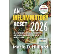 The Anti-Inflammatory Reset 2026: 30 Days to Heal Your Body, Reduce Pain, and Reclaim Your Energy-One Simple Meal at a Time