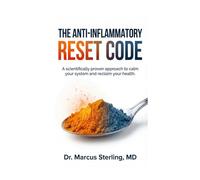 The Anti-Inflammatory Reset Code: A 28-Day Doctor-Led Protocol to Heal Leaky Gut, Eliminate Chronic Pain, and Reset Your Immune System Naturally
