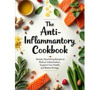 The Anti-Inflammatory Reset Cookbook: Simple, Nourishing Recipes to Reduce Inflammation, Support Gut Health, and Restore Energy (Wellness Kitchen Studio)