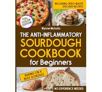 The Anti-Inflammatory Sourdough Cookbook for Beginners: Gluten-Friendly Recipes with Turmeric, Ancient Grains, and Zero Additives to Boost Gut Health, Reduce Inflammation, and Enjoy Baking Again.