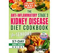 The Anti-Inflammatory Stage 3 Kidney Disease Diet Cookbook For Seniors: 5-Ingredient, 15-Minute Recipes with a 60-Day Meal Plan to Slow CKD, Avoid Dialysis, and Regain Energy, Clarity & Confidence