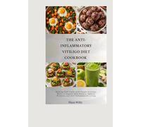 The Anti- Inflammatory vitiligo diet cookbook: Healing Food Guide with Simple Everyday Meals to Support Skin Balance, Immune Wellness, and Anti-Inflammatory Living