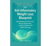 The Anti-Inflammatory Weight Loss Blueprint: Calm Bloating, Heal Your Gut, Reduce Inflammation, and Burn Stubborn Fat Without Starving (The Smart Weight Loss Series)