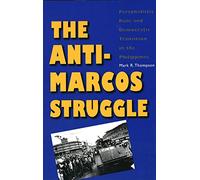 The Anti-Marcos Struggle - Personalistic Rule and Democratic Transition in the Philippines