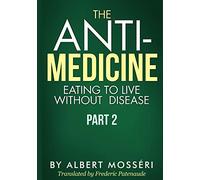 The Anti-Medicine - Eating to Live Without Disease: Part 2