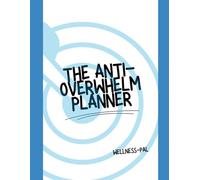 The Anti-Overwhelm Planner: An Undated 90-Day Journal to Build Focus, Track Habits, and Defeat Procrastination
