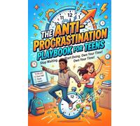 The Anti-Procrastination Playbook for Teens