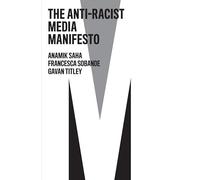 The Anti-Racist Media Manifesto (The Manifesto Series)