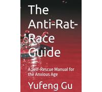 The Anti-Rat-Race Guide: A Self-Rescue Manual for the Anxious Age