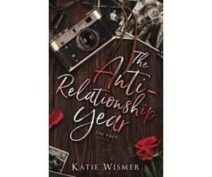 The Anti-Relationship Year: A Friends to Lovers Romance (The Pact)