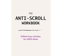 THE ANTI-SCROLL WORKBOOK: Offline Focus Activities for ADHD Minds