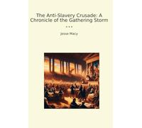 The Anti-Slavery Crusade: A Chronicle of the Gathering Storm (Classic Books)