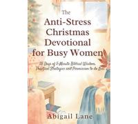 The Anti-Stress Christmas Devotional for Busy Women: 25 Days of 5-Minute Biblical Wisdom, Practical Strategies and Permission to Do Less