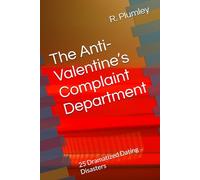 The Anti-Valentine’s Complaint Department: 25 Dramatized Dating Disasters