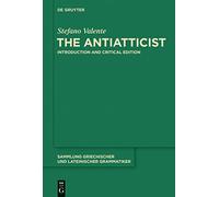 The Antiatticist: Introduction and Critical Edition (Sammlung Griechischer und Lateinischer Grammatiker): 16