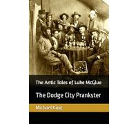 The Antic Tales of Luke McGlue: The Dodge City Prankster