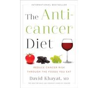 The Anticancer Diet - Reduce Cancer Risk Through the Foods You Eat