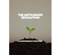 The Anticancer Revolution: A Comprehensive Eating Plan