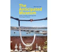 The Anticipated Museum: Artists, Heritage and Prospective Museologic Practices