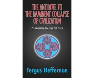 The Antidote To The Imminent Collapse Of Civilization: As Inspired By The 48 Acts: 3 (A Better Life)