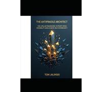 The Antifragile Architect: The 3-Pillar Framework To Profit From Instability And Achieve Self-Sovereignty