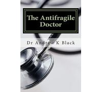 The Antifragile Doctor: How to survive and thrive in the modern NHS