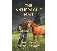 The Antifragile Man: A Tactical Guide To Strength That Defies Age