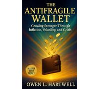 The Antifragile Wallet: Growing Stronger Through Inflation, Volatility, and Crisis