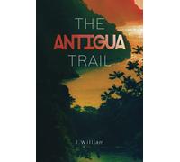 The Antigua Trail: A Caribbean Adventure Novel (Undisturbed Islands, Book 2) (Undisturbed Islands Trilogy)