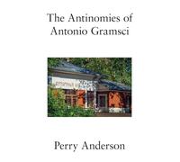 The Antinomies of Antonio Gramsci