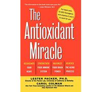 The Antioxidant Miracle: Your Complete Plan for Total Health and Healing