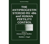 The Antiprogestin Steroid RU 486 and Human Fertility Control (Reproductive Biology)