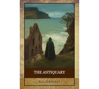 The Antiquary: A Historical Novel of Lost Legacies, Buried Truths, and Eccentric Minds
