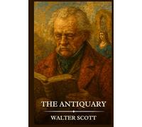 THE ANTIQUARY: Timeless Edition Featuring Authentic Illustrations