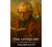 THE ANTIQUARY: Timeless Edition Featuring Authentic Illustrations