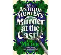 The Antique Hunter's: Murder at the Castle: The Lockwood Antique Hunter's Agency Return For A Third Time In This Exciting Cosy Crime Series (The Antique Hunters, 3)