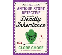 The Antique Store Detective and the Deadly Inheritance: An utterly addictive cozy murder mystery: 3 (A Bella Winter Mystery)