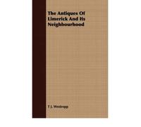 [(The Antiques Of Limerick And Its Neighbourhood)] [Author: T J. Westropp] published on (June, 2008)
