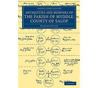 The Antiquities and Memoirs of the Parish of Myddle, County of Salop (Cambridge Library Collection - British & Irish History, 17th & 18th Centuries)
