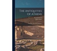 The Antiquities Of Athens: And Other Monuments Of Greece